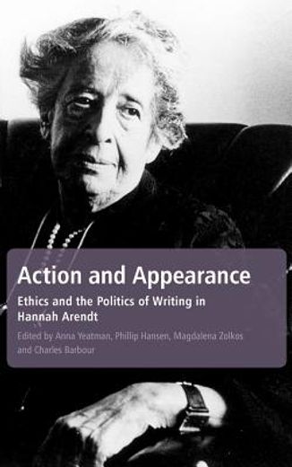 action and appearance,ethics and the politics of writing in hannah arendt