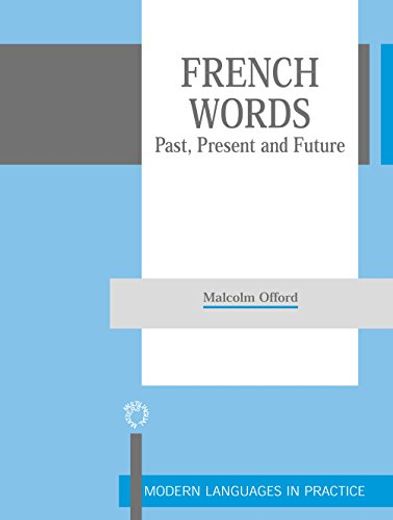 French Words: Past, Present and Future (Modern Language in Practice, 14) (en Inglés)