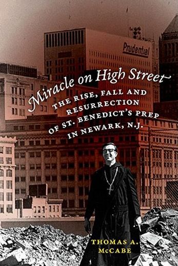 miracle on high street,the rise, fall and resurrection of st. benedict´s prep in newark, n.j.