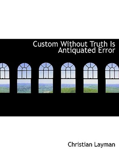 custom without truth is antiquated error (large print edition)