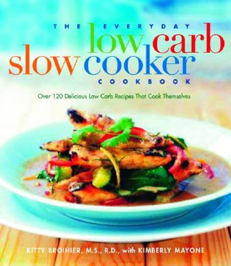 the everyday low-carb slow cooker cookbook,over 120 delicious low-carb recipies that cook themselves