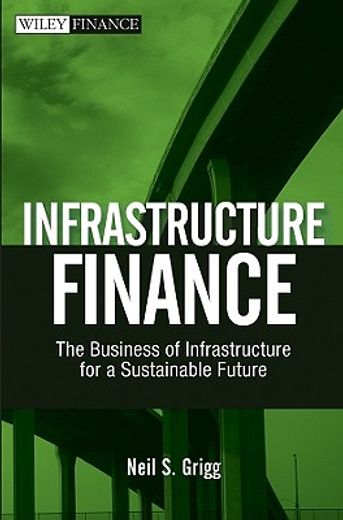 infrastructure finance,the business of infrastructure for a sustainable future