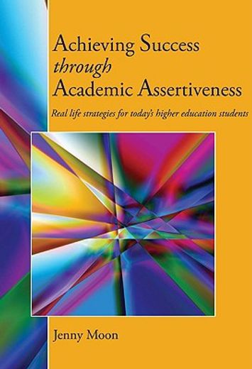 achieving success through academic assertiveness,real life strategies for today´s higher education students