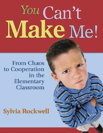 you can´t make me!,from chaos to cooperation in the elementary classroom