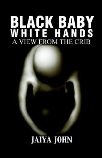 black baby white hands,a view from the crib