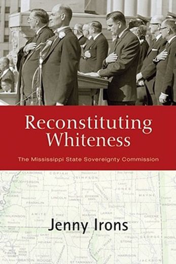 reconstituting whiteness,the mississippi state sovereignty commission