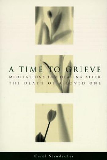 a time to grieve,meditations for healing after the death of a loved one (en Inglés)