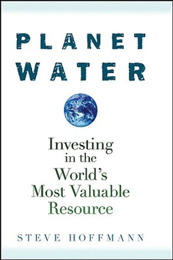 planet water,investing in the world´s most valuable resource (in English)