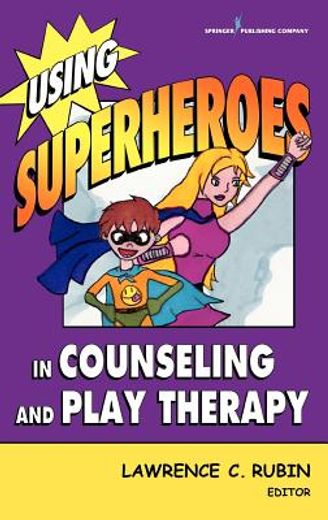 using superheros in counseling and play therapy (en Inglés)