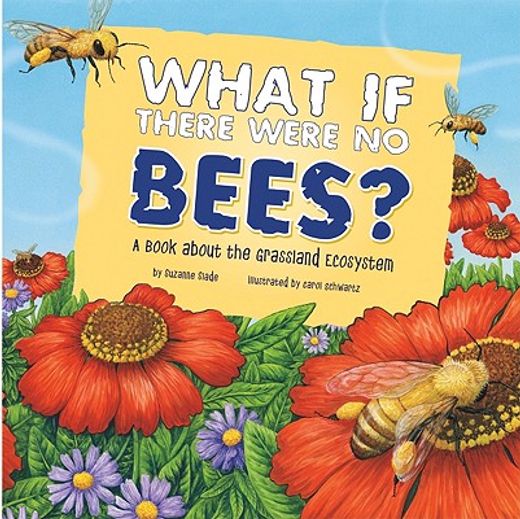 what if there were no bees?,a book about the grassland ecosystem
