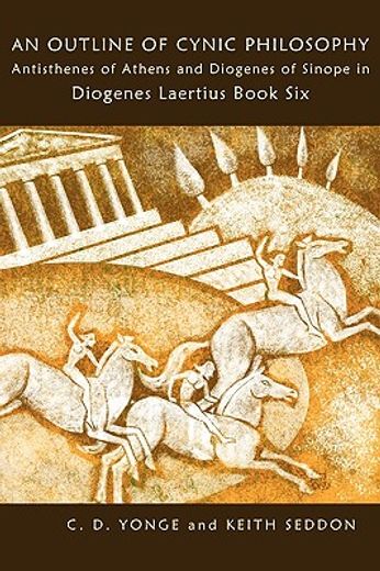 an outline of cynic philosophy: antisthenes of athens and diogenes of sinope in diogenes laertius book six (en Inglés)