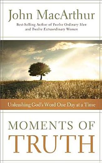 moments of truth,unleashing god`s word one day at a time
