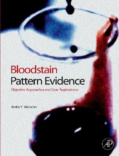 bloodstain pattern evidence,objective approaches and case applications