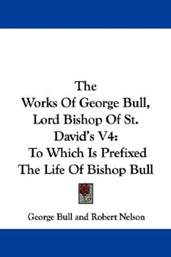 the works of george bull, lord bishop of