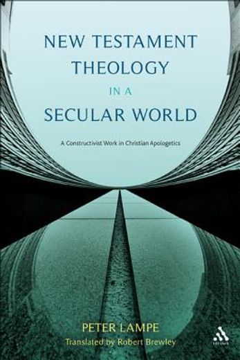 new testament theology in a secular world,a constructivist work in christian apologetics