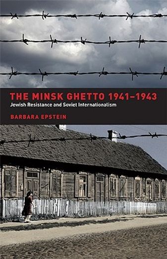 the minsk ghetto 1941-1943,jewish resistance and soviet internationalism