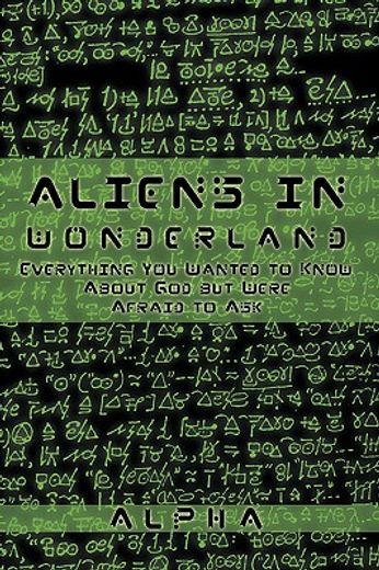 aliens in wonderland,everything you wanted to know about god but were afraid to ask