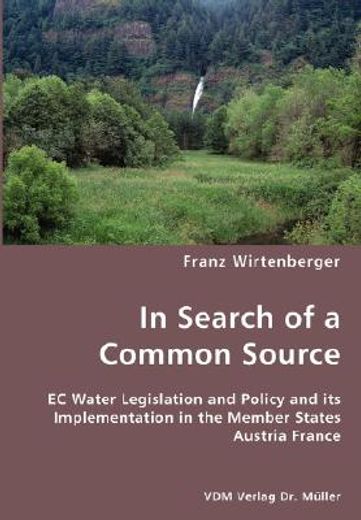 in search of a common source- ec water legislation and policy and its implementation in the member s