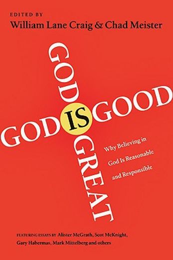 God is Great, god is Good: Why Believing in god is Reasonable and Responsible (en Inglés)