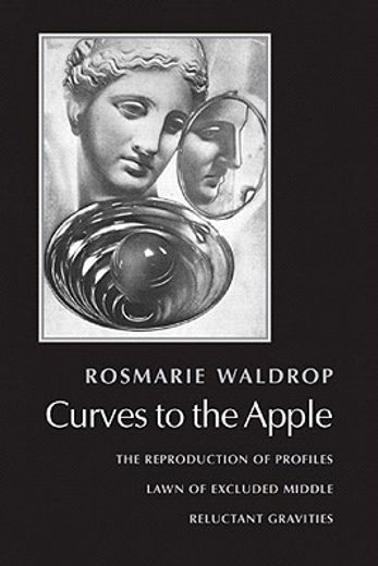 curves to the apple,the reproduction of profiles, lawn of excluded middle, reluctant gravities (en Inglés)