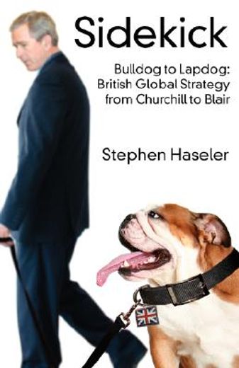 sidekick,bulldog to lapdog: british global strategy from churchill to blair