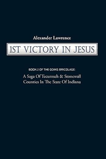 1st victory in jesus,book 2 of the goins bricolage: a saga of tecumseh & stonewall counties in the state of indiana