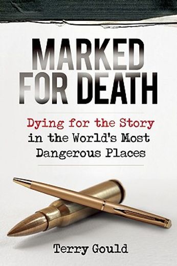 marked for death,dying for the story in the world´s most dangerous places (in English)
