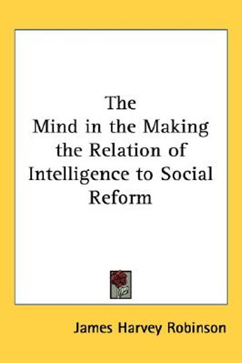 the mind in the making the relation of intelligence to social reform