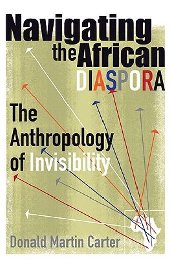 navigating the african diaspora,the anthropology of invisibility