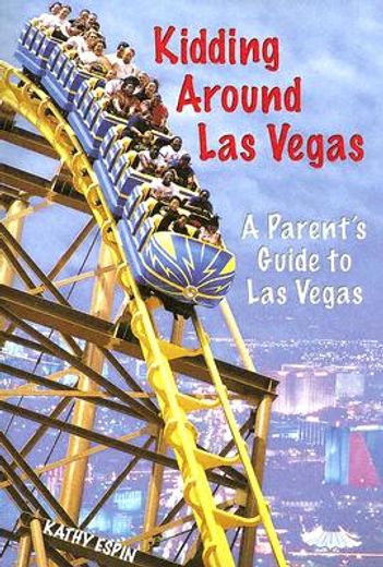 kidding around las vegas,a parent´s guide to las vegas