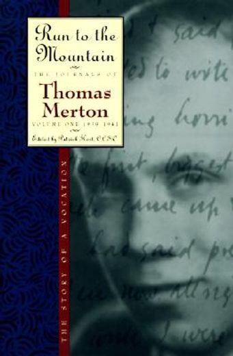 run to the mountain,the story of a vocation : the journals of thomas merton, 1939-1941