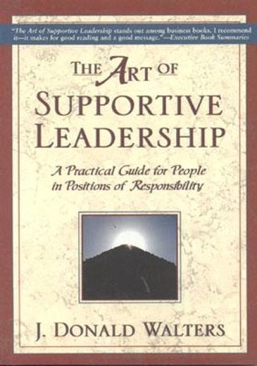 art of supportive leadership,a practical handbook for people in positions of responsibility