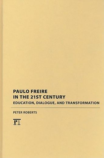 Paulo Freire in the 21st Century: Education, Dialogue and Transformation (in English)