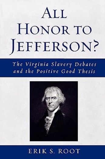 all honor to jefferson?,the virginia slavery debates and the positive good thesis