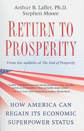 return to prosperity,how america can regain its economic superpower status (en Inglés)