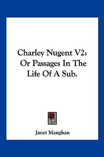 charley nugent v2: or passages in the li