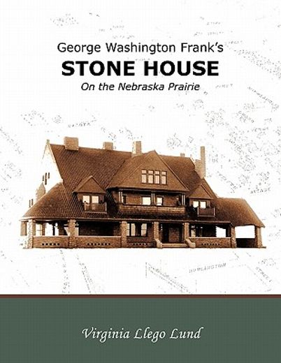 george washington frank’s stone house on the nebraska prairie