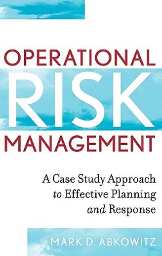 operational risk management a case study approach to effective planning and response