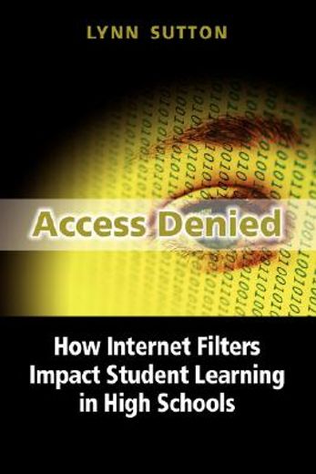 access denied,how internet filters impact student learning in high schools