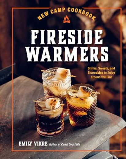 New Camp Cookbook Fireside Warmers: Drinks, Sweets, and Shareables to Enjoy Around the Fire (Great Outdoor Cooking) (en Inglés)