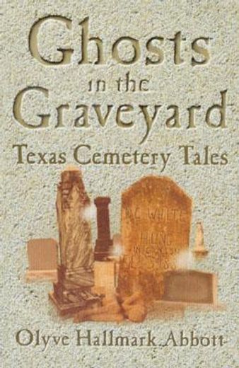 ghosts in the graveyard,texas cemetery tales