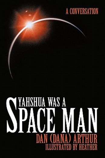 yahshua was a space man,a conversation