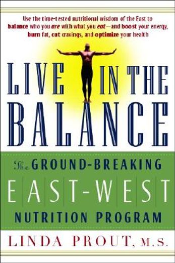 live in the balance,the ground-breaking east west nutrition program