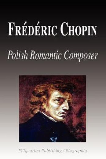 frtdtric chopin - polish romantic composer (biography)