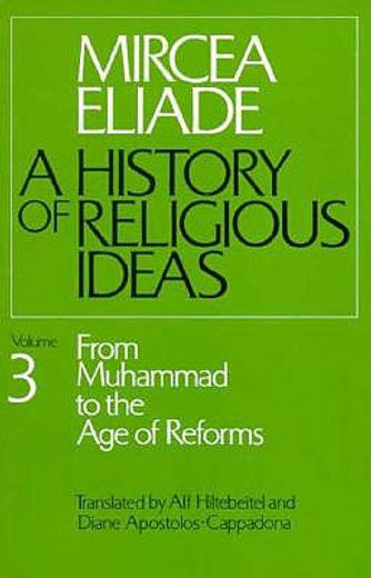 History of Religious Ideas, Volume 3: From Muhammad to the age of Reforms: V. 3 (a History of Religious Ideas) (en Inglés)