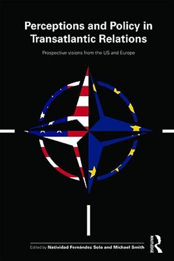 perceptions and policy in transatlantic relations,prospective visions from the us and europe