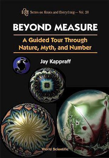 Beyond Measure: A Guided Tour Through Nature, Myth and Number (en Inglés)