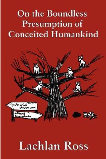 on the boundless presumption of conceited humankind