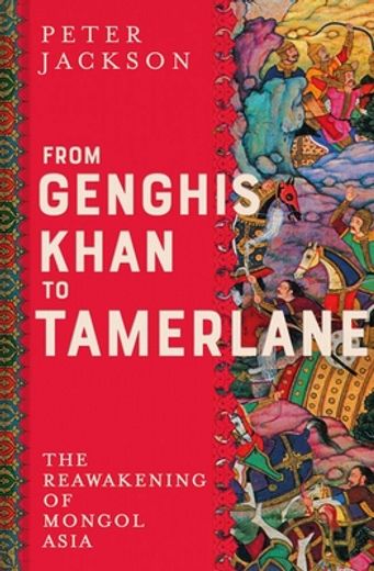 From Genghis Khan to Tamerlane: The Reawakening of Mongol Asia (en Inglés)