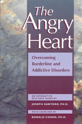 the angry heart,overcoming borderline and addictive disorders : an interactive self-help guide